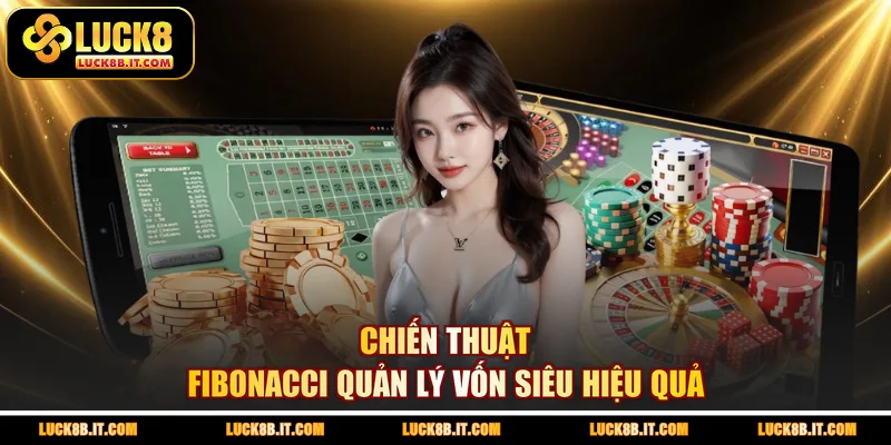 Chiến thuật Fibonacci quản lý vốn siêu hiệu quả