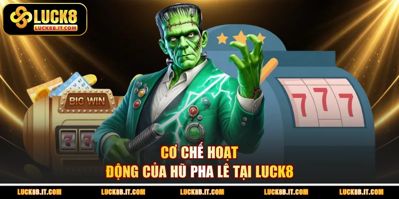 Cơ chế hoạt động của hũ pha lê tại LUCK8 
