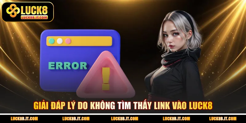 Giải đáp lý do không tìm thấy link vào LUCK8