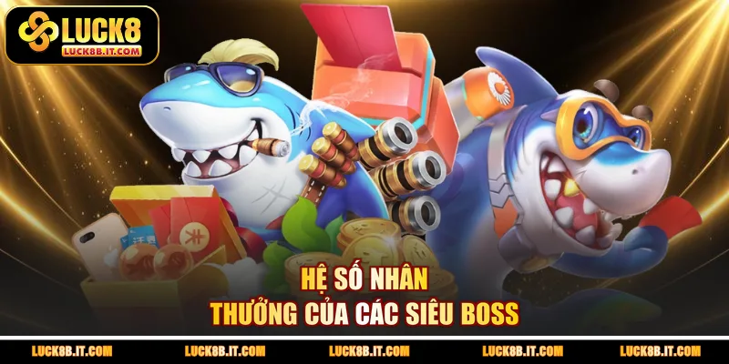 Hệ số nhân thưởng của các siêu boss